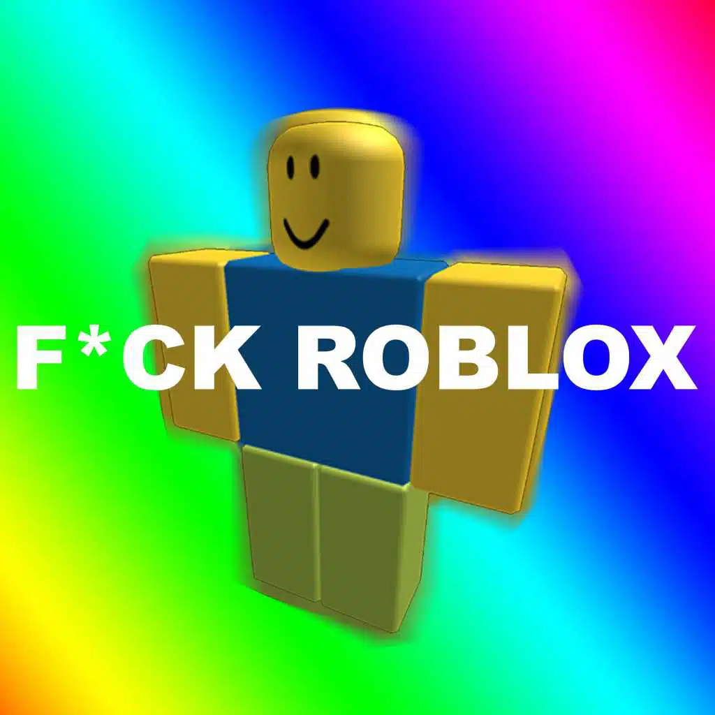 Fuck Roblox!