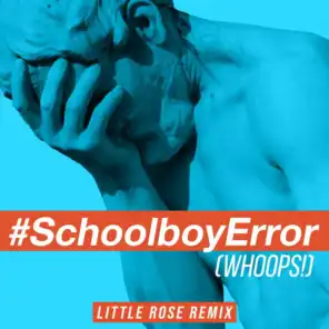 Schoolboy Error (Whoops!) [feat. Bayku] [Little Rose Remix]