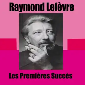 Raymond Lefèvre / Les Premières Succès