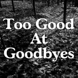 Too Good at Goodbyes
