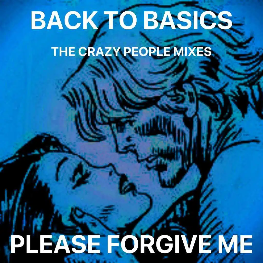 Please Forgive Me (The Crazy People Mixes)