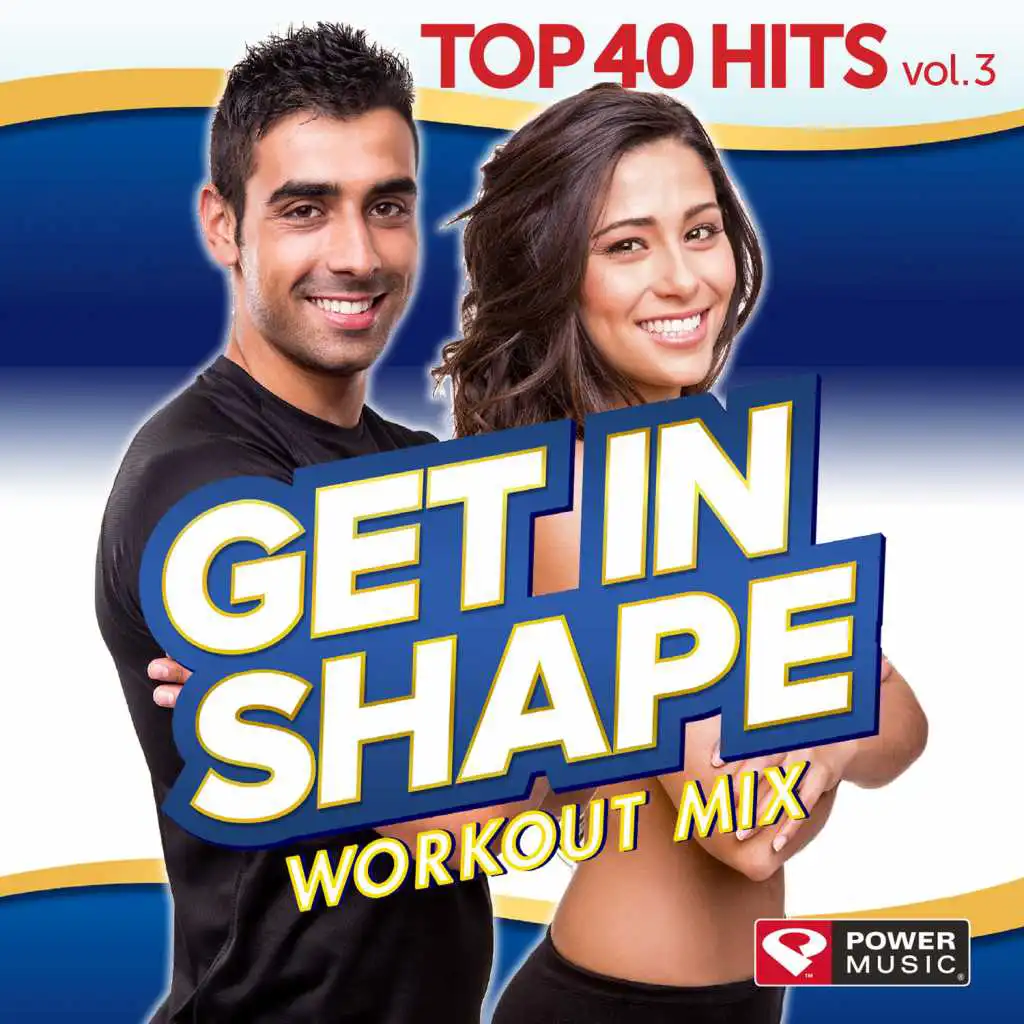 Get In Shape Workout Mix - Top 40 Hits Vol. 3 (60 Minute Non Stop Workout Mix) [128-132 BPM]