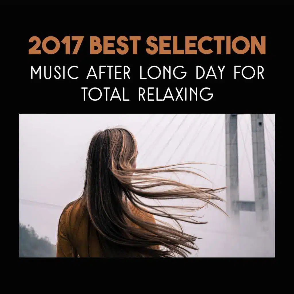 2017 Best Selection: Music After Long Day for Total Relaxing, Yoga, Spa, Mindfulness Meditation and Healing Reiki Massage