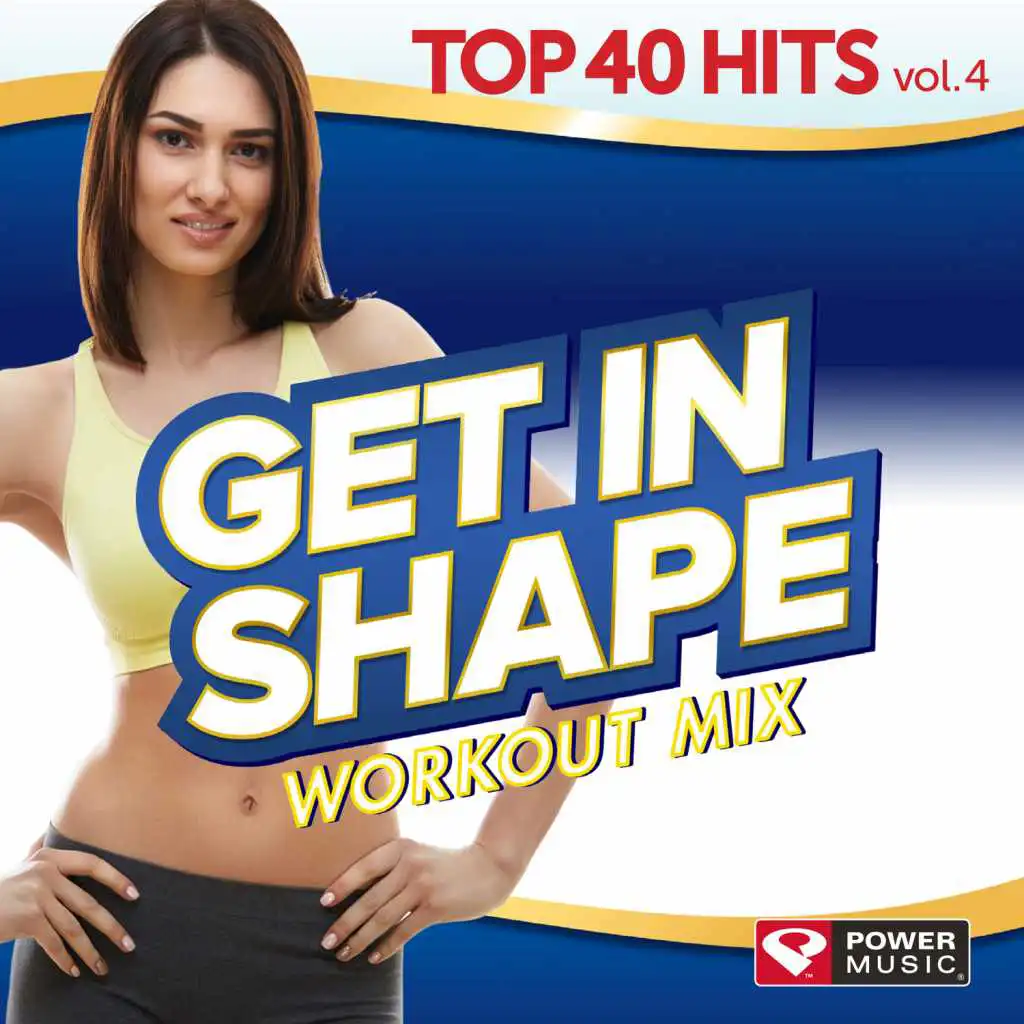 Get In Shape Workout Mix - Top 40 Hits Vol. 4 (60 Min Non-Stop Workout Mix (128-132 BPM))