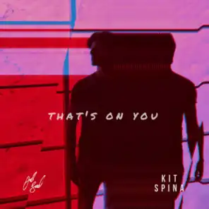 That's on You (feat. Kit Spina)