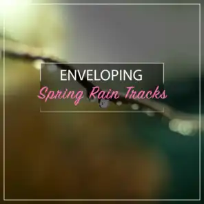 #18 Enveloping Spring Rain Tracks for Relaxation