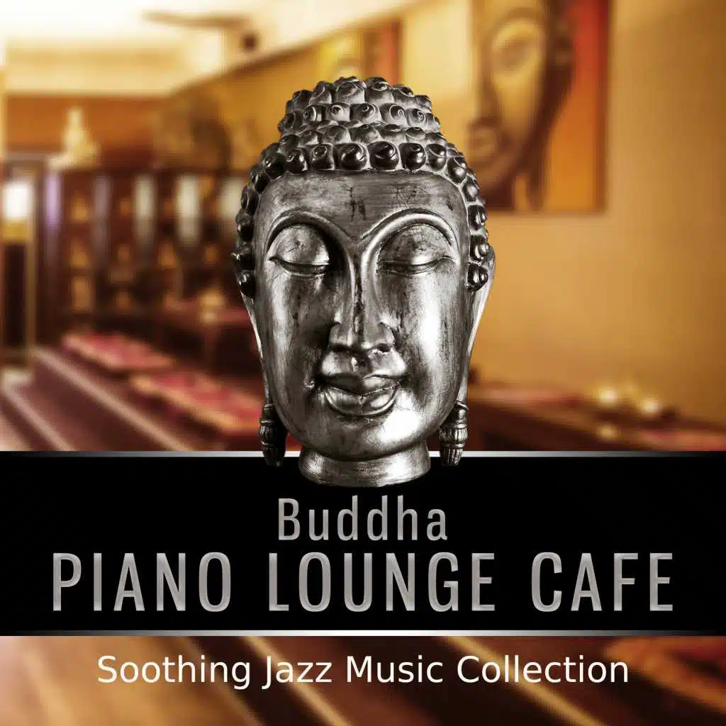 Buddha Piano Lounge Cafe: Smooth Jazz Music Collection, Relaxing Piano Bar del Mar, Intsrumental Background for Wine Tasting & Cocktail Party