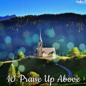 10 Praise Up Above