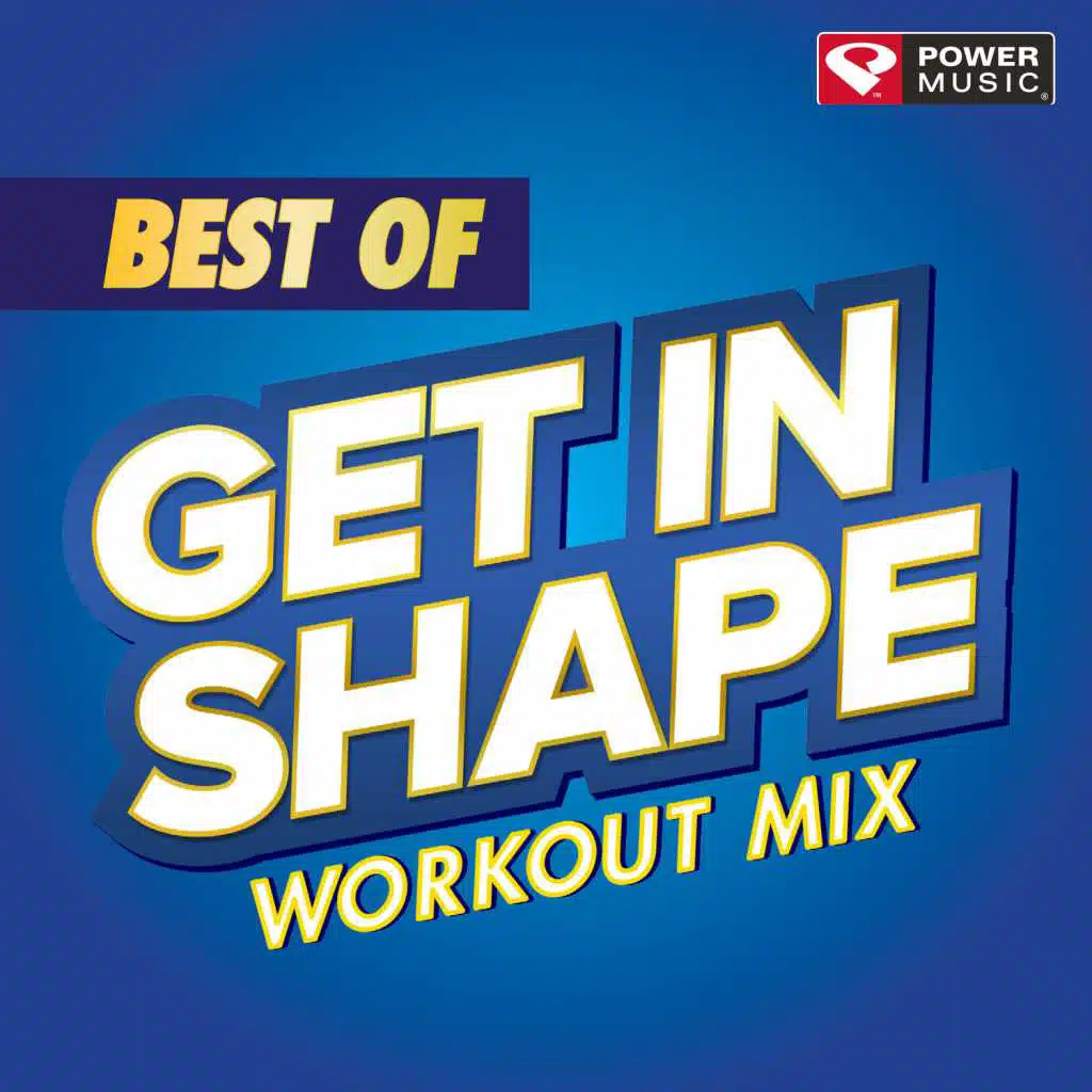 Best of Get In Shape Workout Mix (60 Minute Non-Stop Workout Mix)
