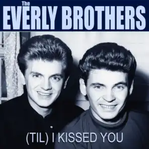 The Everly Brothers (Til) I Kissed You
