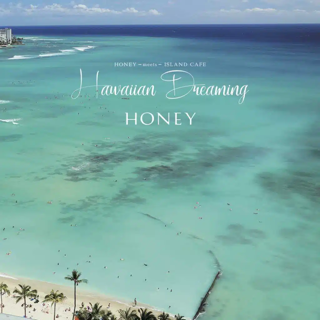Hawaiian Dreaming -HONEY meets ISLAND CAFE