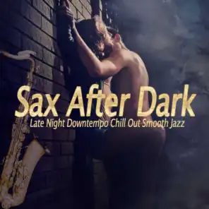 Sax After Dark (Late Night Downtempo Chill Out Smooth Jazz)