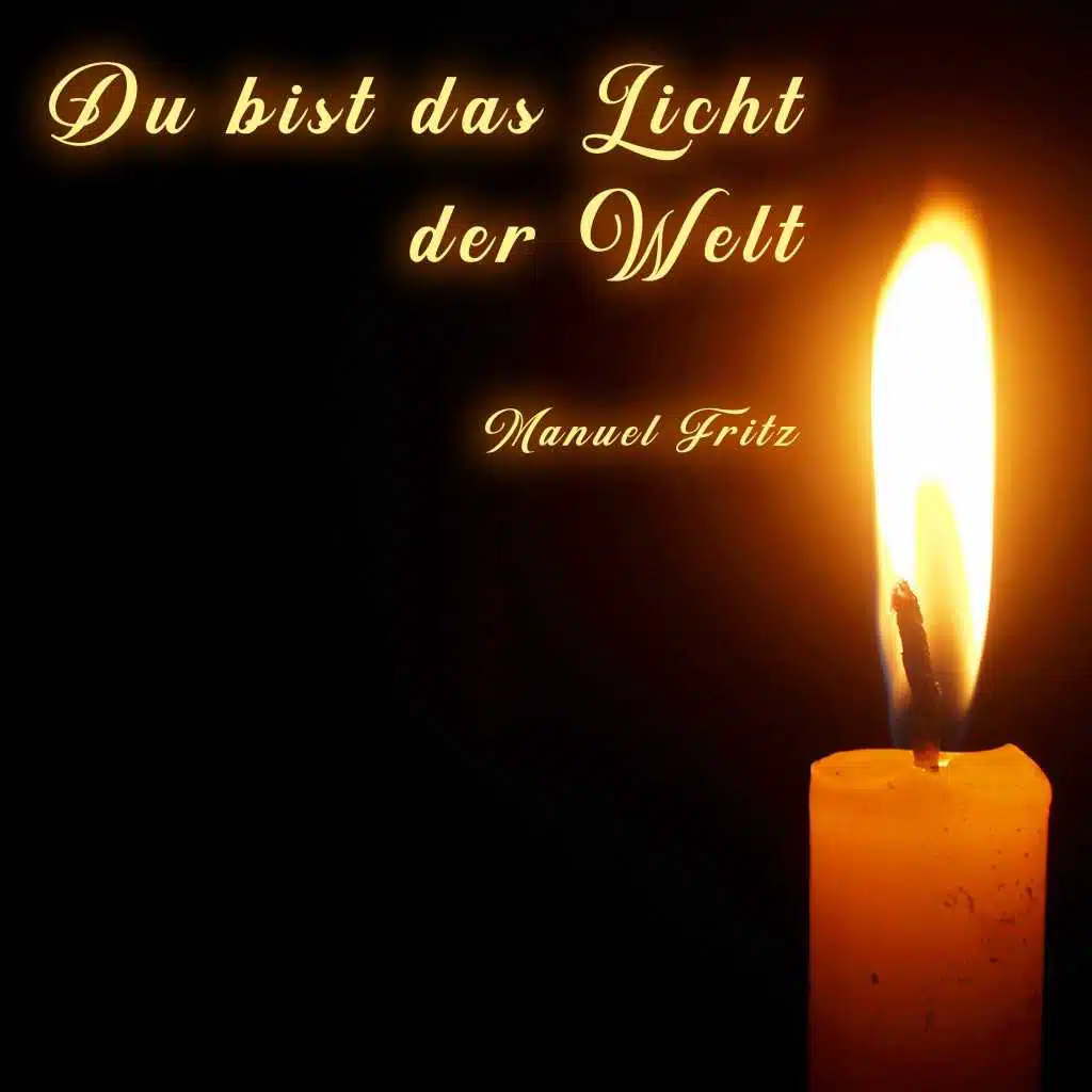 Du bist das Licht der Welt
