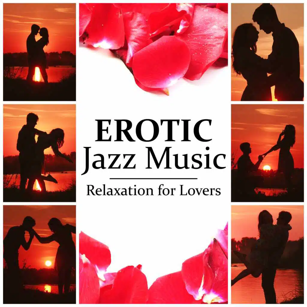 Erotic Jazz Music: Relaxation for Lovers, Smooth Jazz for Erotic Moments, Sensual Massage & Making Love, Sex Lounge, Romantic Night & Intimacy, Piano Bar Music for Romantic Dinner for Two
