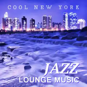 Cool New York Jazz Lounge Music: Smooth Piano Jazz Chillout, Instrumental Funky Grooves, Mood and Mellow Music, Ambient Jazz Relaxation