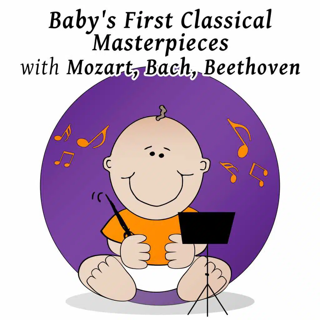 Baby's First Classical with Mozart, Bach, Beethoven: Brilliant Music for Little Baby, Einstein, Genius, Effect Classics for Kids Listen & Learn