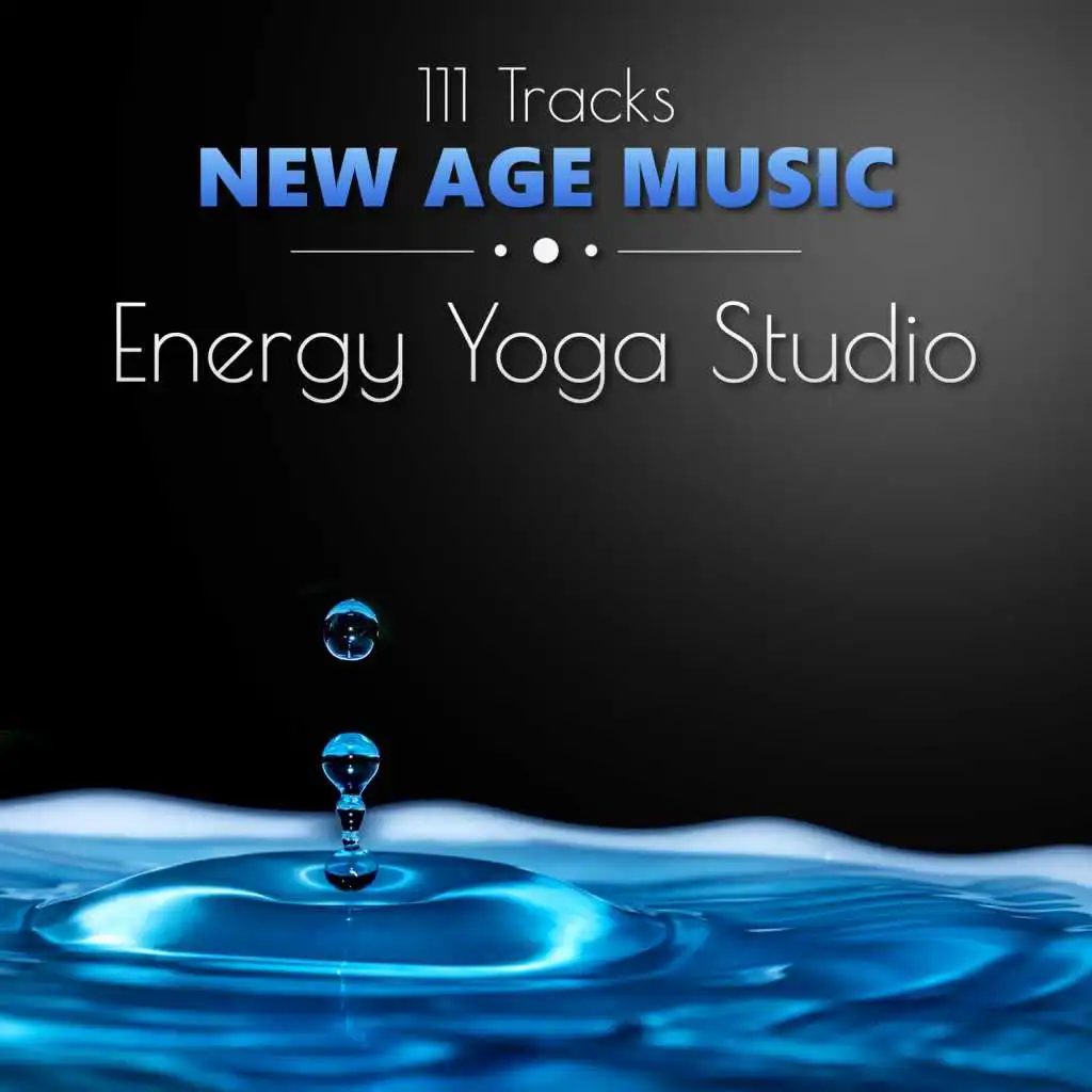 111 Tracks New Age: The Soul of Healing Meditations & Pure Energy Yoga Studio - Oasis Relaxation Music, Soothing Nature Sounds for Awakening, Therapy Session for Mindfulness Chakra Balancing