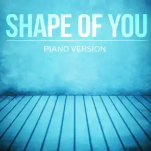Shape Of You (Piano Version)