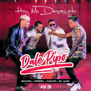 Hoy Me Desacato (Dale Pipo Remix) [feat. Nacho, Noriel & El Alfa]
