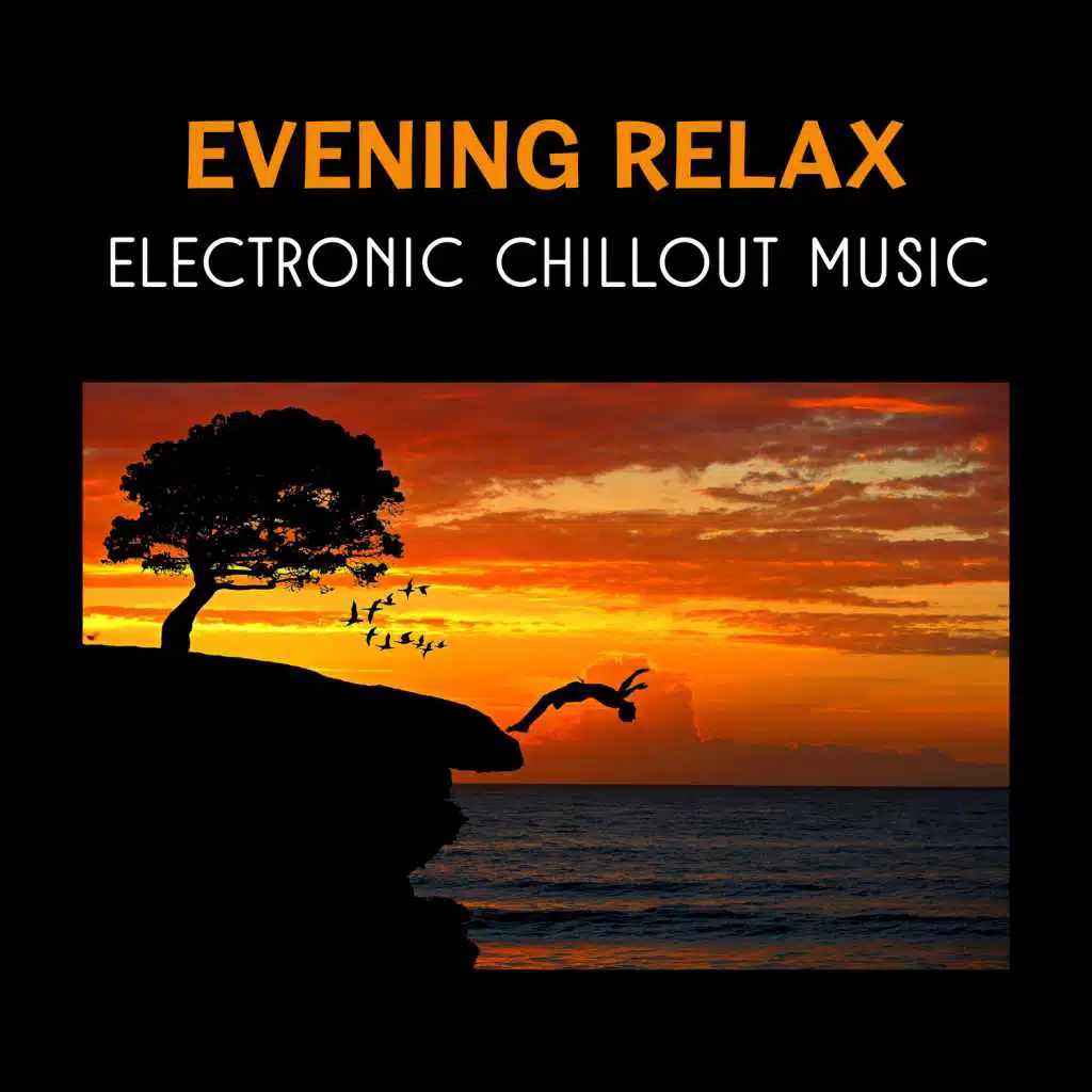 Evening Relax – Electronic Chillout Music for Calming Moments, Restful Collection of After Dark Background Sounds