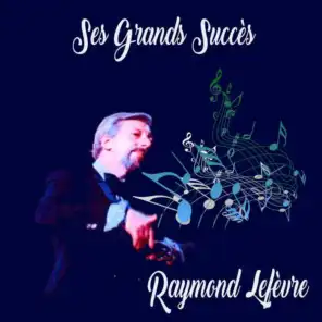 Raymond Lefèvre - Ses Grands Succès