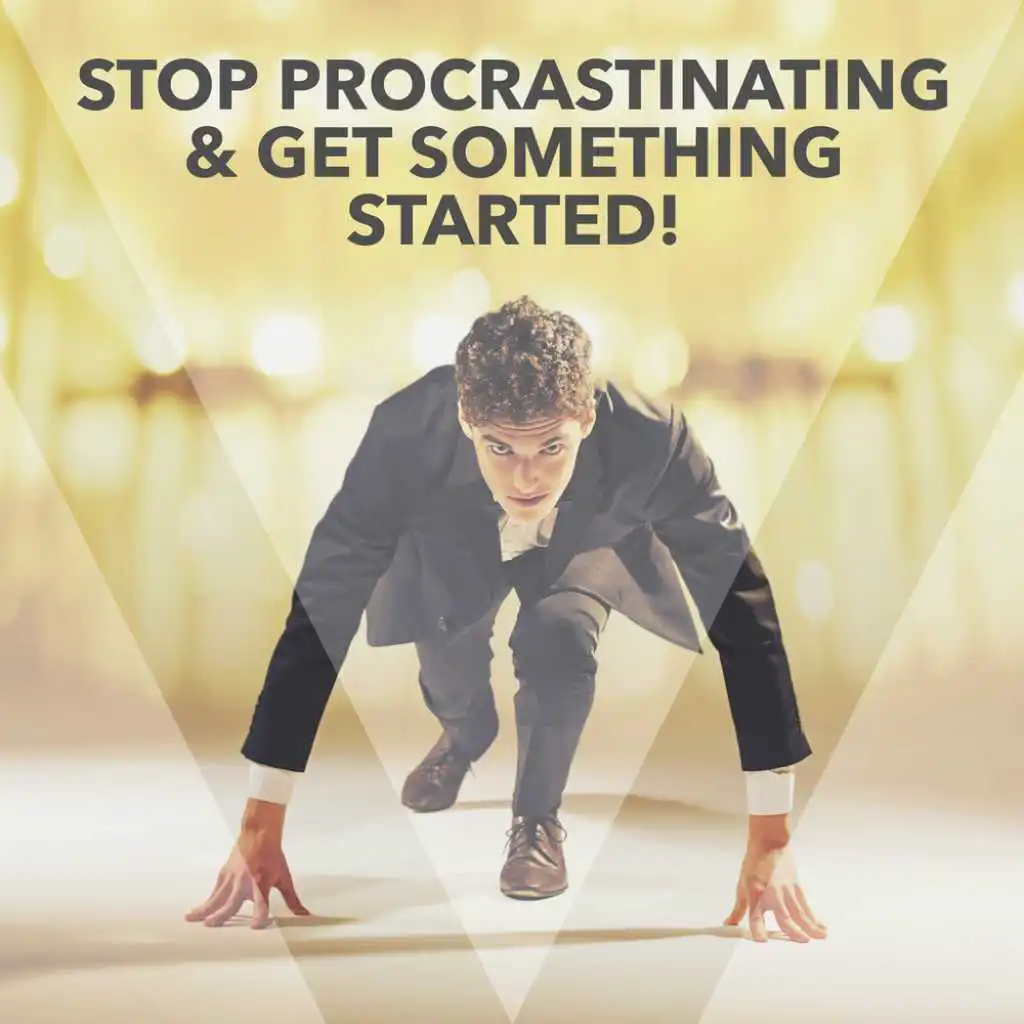 Stop Procrastinating & Get Something Started!