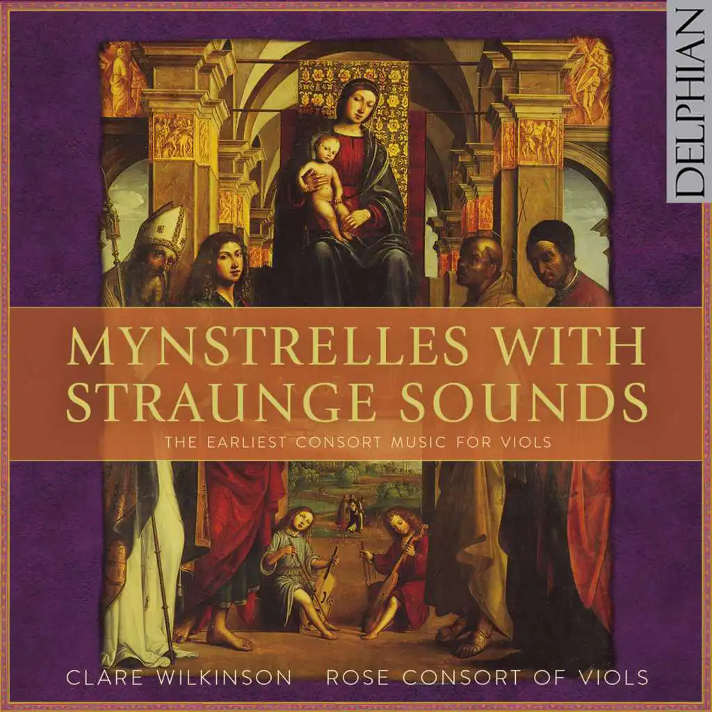 Mynstrelles With Straunge Sounds:The Earliest Consort Music For Viols