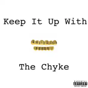 Keep It up with the Chyke.