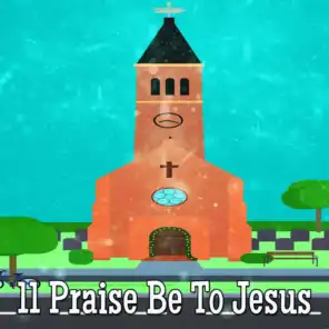 11 Praise Be To Jesus
