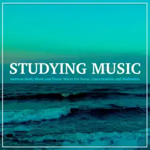 Studying Music: Ambient Study Music and Ocean Waves For Focus, Concentration and Meditation