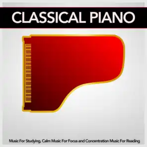 Classical Piano Music For Studying, Calm Music For Focus and Concentration Music For Reading