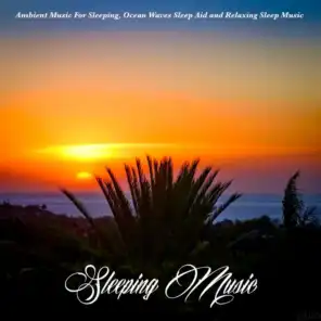 Sleeping Music: Ambient Music For Sleeping, Ocean Waves Sleep Aid and Relaxing Sleep Music