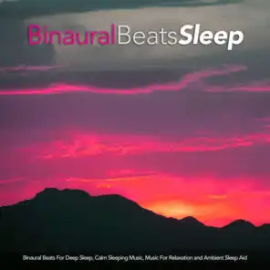 Binaural Beats For Deep Sleep, Calm Sleeping Music, Music For Relaxation and Ambient Sleep Aid