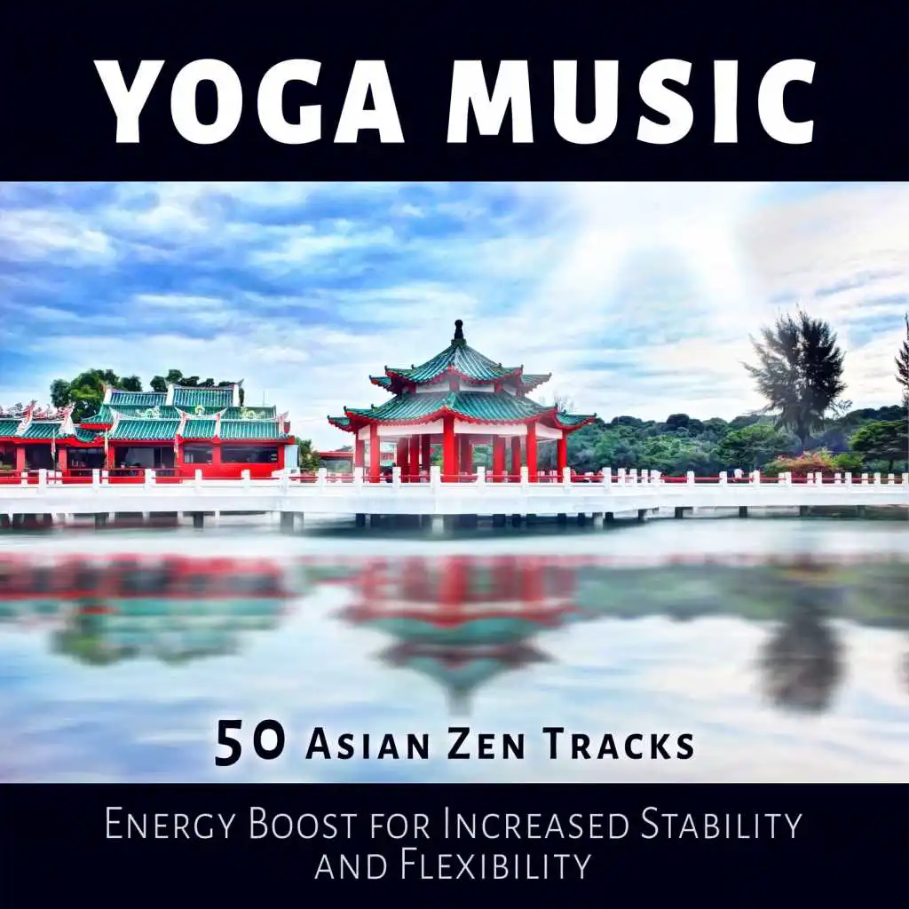 Yoga Music: 50 Asian Zen Tracks and Calm Sea Waves for Training Your Brain, Energy Boost for Increased Stability and Flexibility, Mindfulness Meditation for Finding Joy & Better Balance