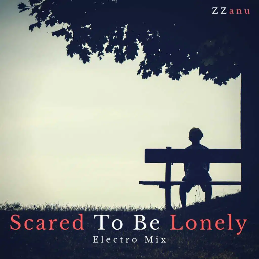Scared to Be Lonely (Electro Mix)
