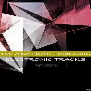 100 Abstract Melodic Electronic Tracks the DJ Edition