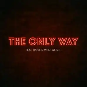 The Only Way (feat. Trevor Wentworth)