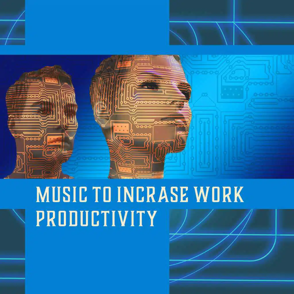 Music to Incrase Work Productivity - Focus, Concentration, Problem Solving