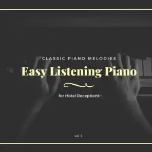 Easy Listening Piano - Vol. 1 (Classic Piano Melodies For Hotel Receptions)
