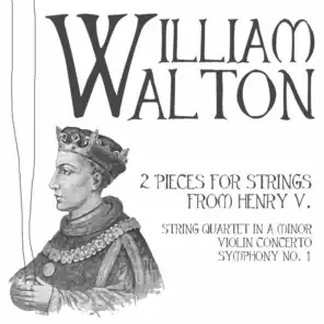 William Walton: 2 Pieces for Strings from Henry V. String Quartet in a Minor, Violin Concerto & Symphony No. 1