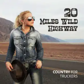 20 Miles Wild Highway: Country for Truckers - Cowboy on the Wheels, Brothers on the Road, Driving to Texas