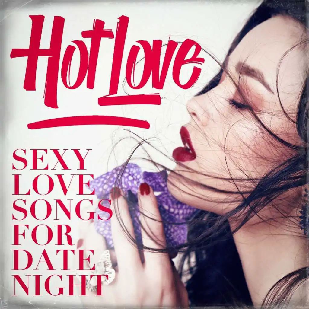 Hot Love - Sexy Love Songs for Date Night