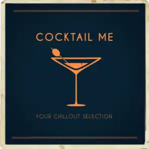 Cocktail Me (Your Chillout Selection)