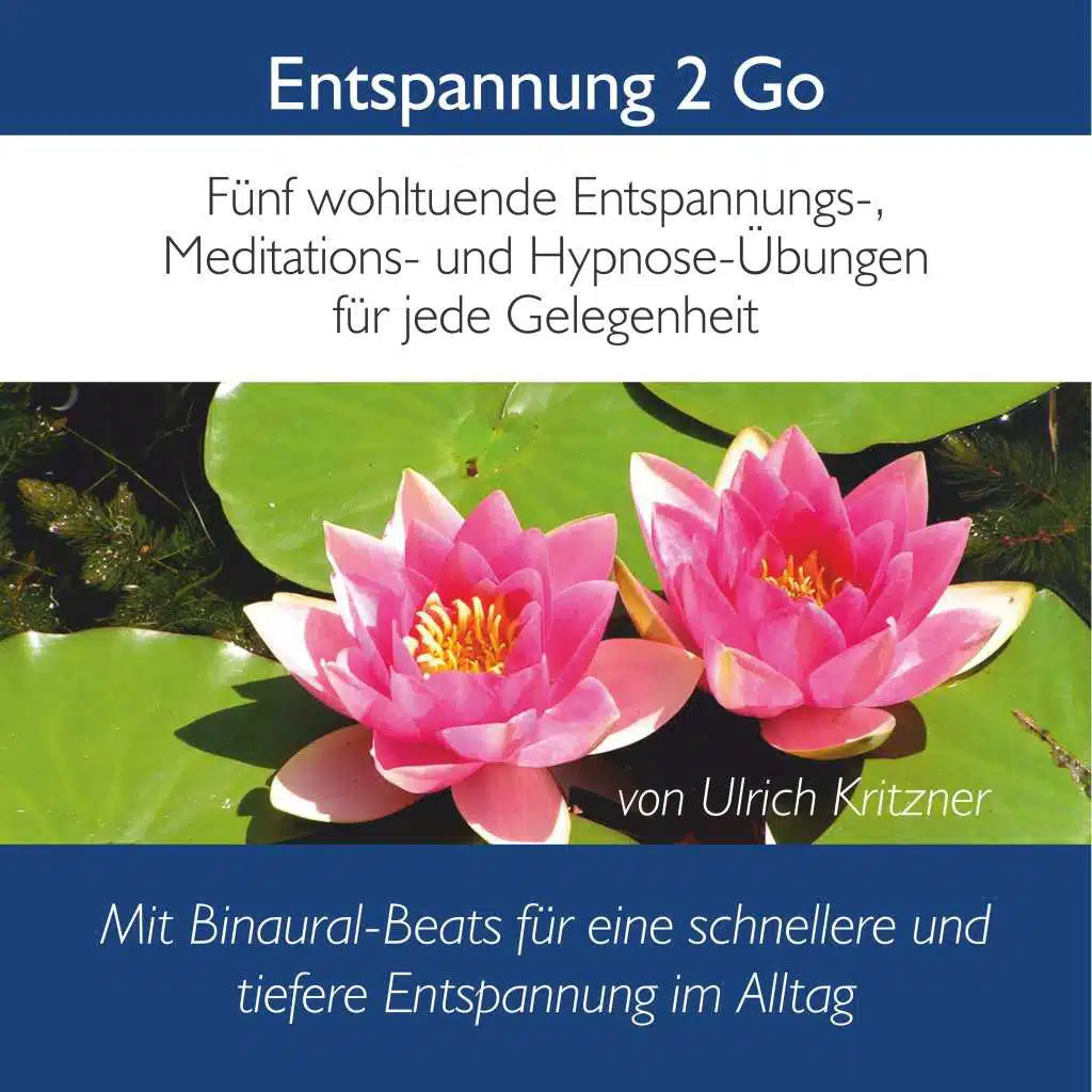 Entspannung 2 Go (Fünf wohltuende Entspannung-, Meditations- Und Hypnose-Übungen für jede Gelegenheit mit Binaural-Beats)