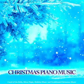Christmas Piano Music: Carol of the Bells, Silent Night, Holiday Music & Traditional Christmas Music