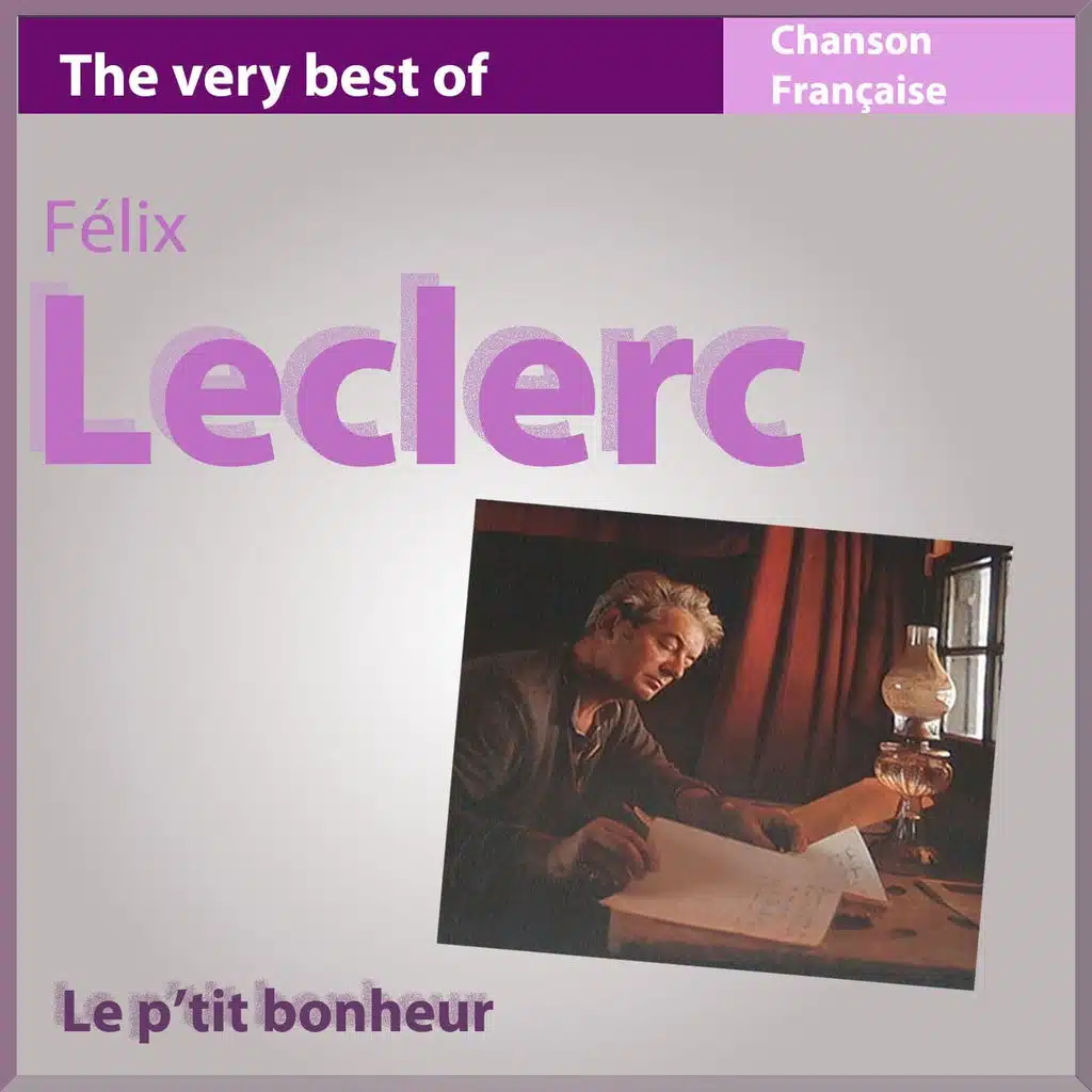The Very Best of Félix Leclerc - Le p'tit bonheur