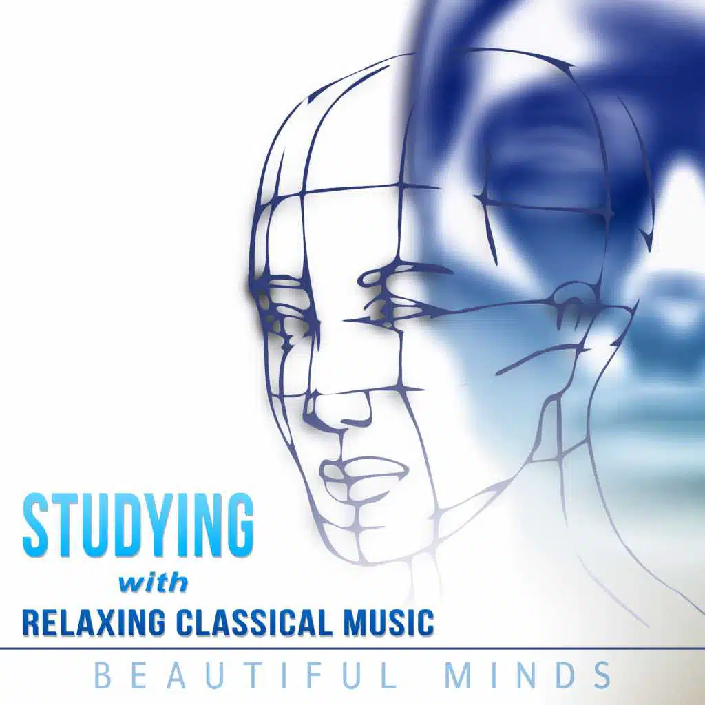 Studying with Relaxing Classical Music - Beautiful Minds, Study Exam Preparation Songs and Brain Stimulation for Deep Concentration