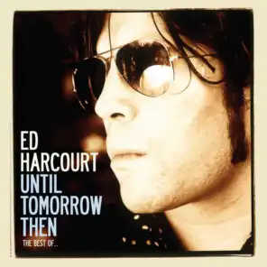 Until Tomorrow Then - The Best of Ed Harcourt