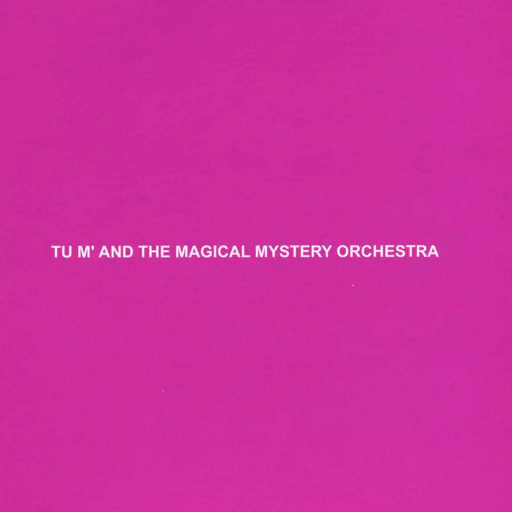 Tu m' and the Magical Mystery Orchestra