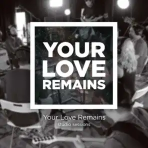 Your Love Remains (Your Love Remains Studio Sessions)